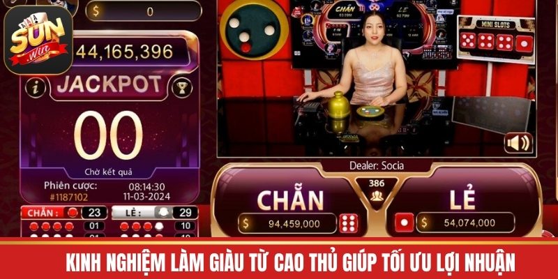 Kinh nghiệm làm giàu từ cao thủ giúp tối ưu lợi nhuận